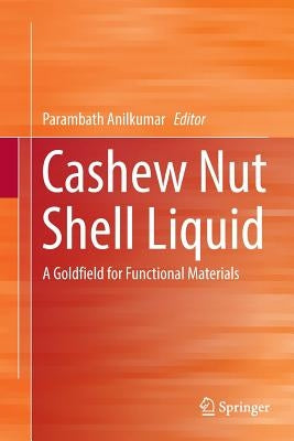 Cashew Nut Shell Liquid: A Goldfield for Functional Materials by Anilkumar, Parambath