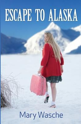 Escape to Alaska by Wasche, Mary