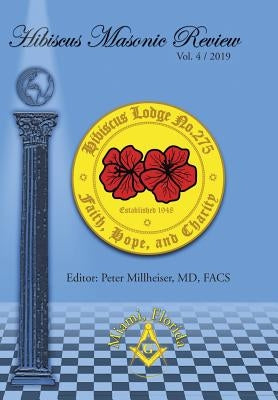 Hibiscus Masonic Review: Volume 4 / 2019 by Millheiser Facs, Peter