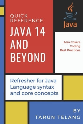 Quick Reference: Java 14 and Beyond: Refresher for Java Language syntax and core concepts by Telang, Tarun