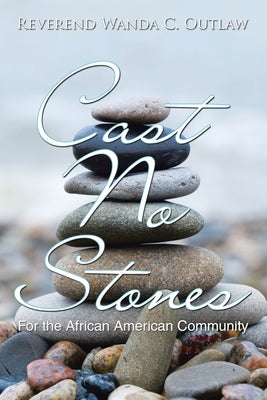 Cast No Stones: For the African American Community by Outlaw, Reverend Wanda C.