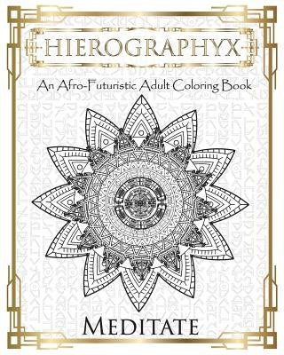 Hierographyx: An Afro-Futuristic Coloring Book: Meditate by Wilson, Micah S.