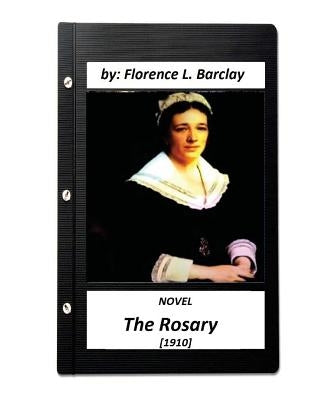 The Rosary NOVEL (1910) by Florence L. Barclay (love story) by Barclay, Florence L.