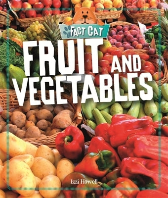 Fact Cat: Healthy Eating: Fruit and Vegetables by Howell, Izzi