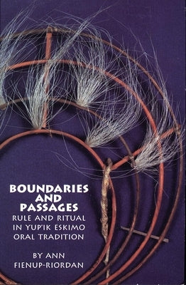 Boundaries and Passages, Volume 212: Rule and Ritual in Yup'ik Eskimo Oral Tradition by Fien-Up Riordan, Ann