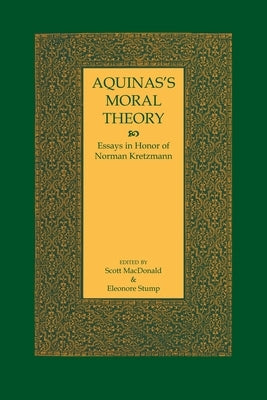 Aquinas's Moral Theory: Essays in Honor of Norman Kretzmann by MacDonald, Scott
