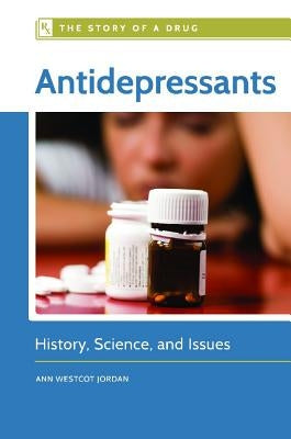 Antidepressants: History, Science, and Issues by Jordan, Ann