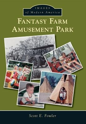 Fantasy Farm Amusement Park by Fowler, Scott E.