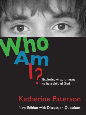 Who Am I?: Exploring What It Means to Be a Child of God by Paterson, Katherine