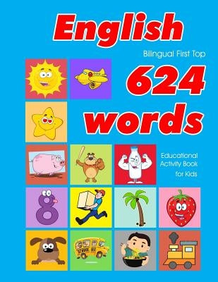 English First Top 624 Words Educational Activity Book for Kids: Easy vocabulary learning flashcards best for infants babies toddlers boys girls and be by Owens, Penny