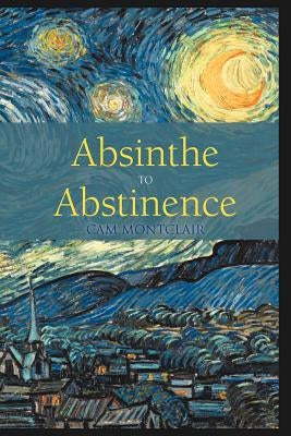 Absinthe to Abstinence by Montclair, Cam