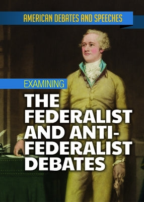 Examining the Federalist and Anti-Federalist Debates by David, Alex