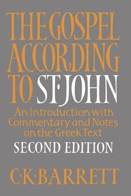 The Gospel According to St. John, Second Edition: An Introduction with Commentary and Notes on the Greek Text by Barrett, C. K.