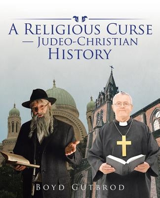 A Religious Curse-Judeo-Christian History by Gutbrod, Boyd