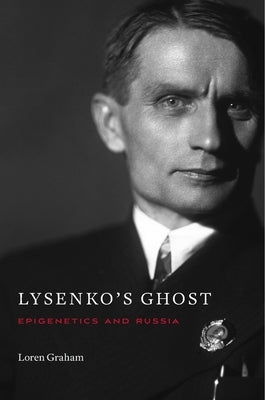 Lysenko's Ghost: Epigenetics and Russia by Graham, Loren