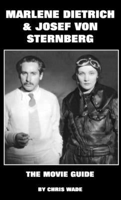 Marlene Dietrich and Josef von Sternberg: The Movie Guide by Wade, Chris