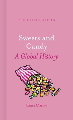 Sweets and Candy: A Global History by Mason, Laura