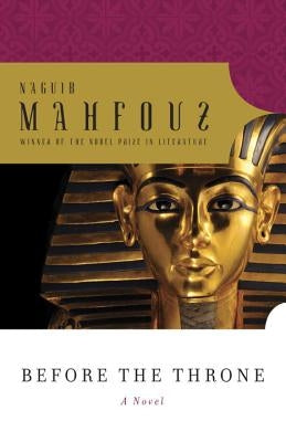 Before the Throne: Dialogues with Egypt's Great from Menes to Anwar Sadat by Mahfouz, Naguib