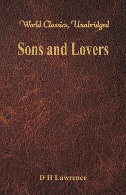 Sons and Lovers (World Classics, Unabridged) by Lawrence, D. H.