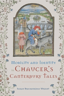 Mobility and Identity in Chaucer's Canterbury Tales by Wright, Sarah Breckenridge