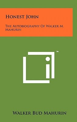 Honest John: The Autobiography Of Walker M. Mahurin by Mahurin, Walker Bud