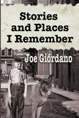 Stories and Places I Remember: A Collection of Short Stories by Giordano, Joe