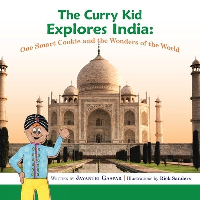The Curry Kid Explores India: One Smart Cookie and the Wonders of the World by Gaspar, Jayanthi
