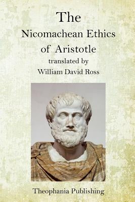 The Nicomachean Ethics of Aristotle by Ross, William David