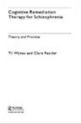 Cognitive Remediation Therapy for Schizophrenia: Theory and Practice by Wykes, Professor Til