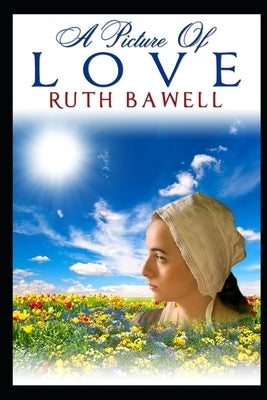 A Picture of Love: Amish Romance by Bawell, Ruth