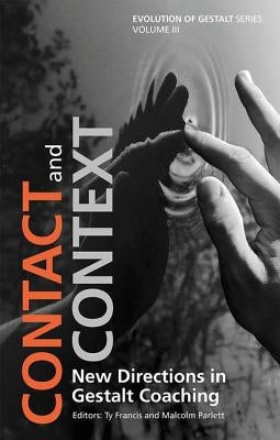 Contact and Context: New Directions in Gestalt Coaching by Francis, Ty