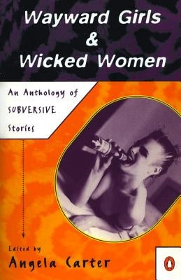 Wayward Girls & Wicked Women: An Anthology of Stories by Various