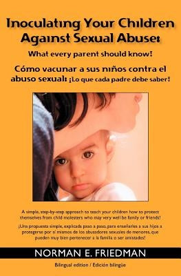 Inoculating your children against Sexual Abuse: What every parent should know! by Friedman, Norman E.