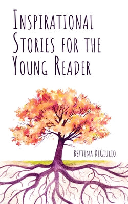 Inspirational Stories for the Young Reader by Digiulio, Bettina