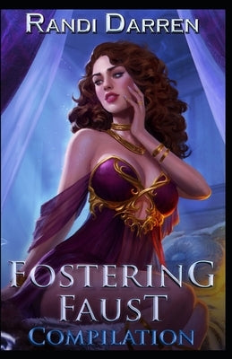 Fostering Faust: Compilation: Rebirth (Books 1-3) by Darren, Randi