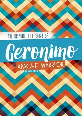 Geronimo: The Inspiring Life Story of an Apache Warrior by Haugen, Brenda