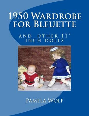 1950 Wardrobe for Bleuette: and other 11" dolls by Wolf, Pamela