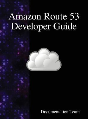 Amazon Route 53 Developer Guide by Team, Development