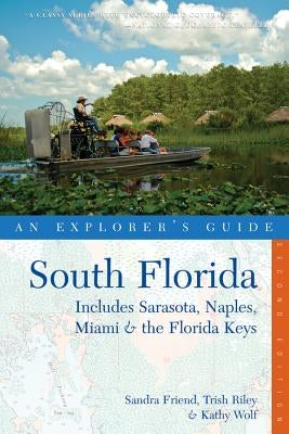 Explorer's Guide South Florida: Includes Sarasota, Naples, Miami & the Florida Keys by Friend, Sandra