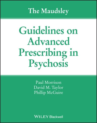 The Maudsley Guidelines on Advanced Prescribing in Psychosis by Morrison, Paul