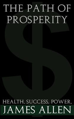 The Path Of Prosperity: The way to true riches by Allen, James