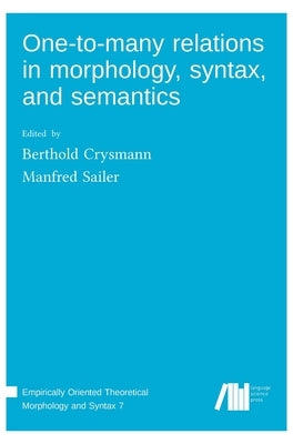 One-to-many relations in morphology, syntax, and semantics by Sailer, Manfred
