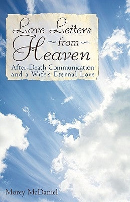 Love Letters from Heaven: After-Death Communication and a Wife's Eternal Love by Morey McDaniel, McDaniel