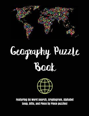 Geography Puzzle Book: Featuring 50 Word Search, Cryptogram, Alphabet Soup, Ditto, and Piece by Piece puzzles! by Puzzle Pyramid