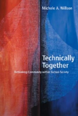 Technically Together: Re-Thinking Community Within Techno-Society by Jones, Steve