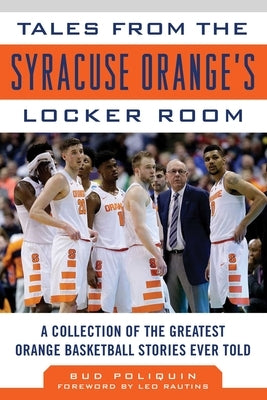 Tales from the Syracuse Orange Locker Room: A Collection of the Greatest Orange Basketball Stories Ever Told by Poliquin, Bud