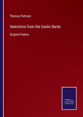 Selections from the Gaelic Bards: Original Poems by Pattison, Thomas