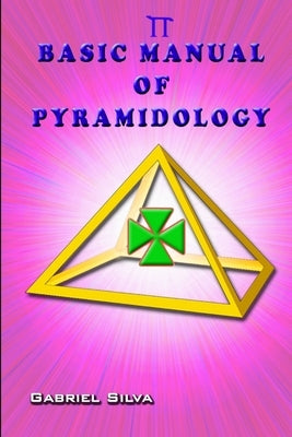 Basic Manual of Pyramidology by Silva, Gabriel