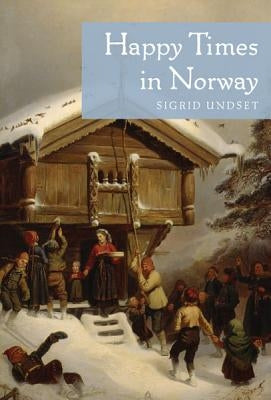 Happy Times in Norway by Undset, Sigrid