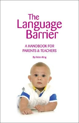 The Language Barrier: A Handbook for Parents & Teachers by King, Helen